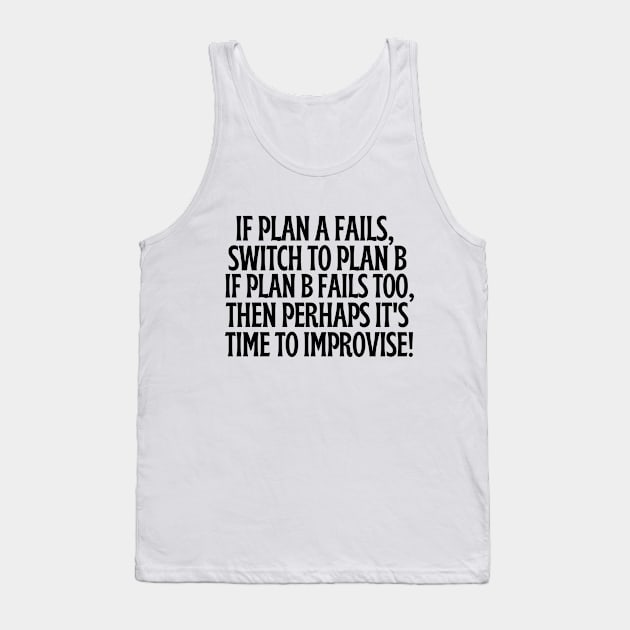 If plan A and B fail, then perhaps it's time to improvise Tank Top by mksjr